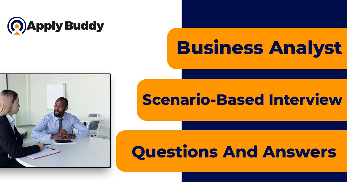 Business Analyst Scenario-Based Interview Questions and Answers