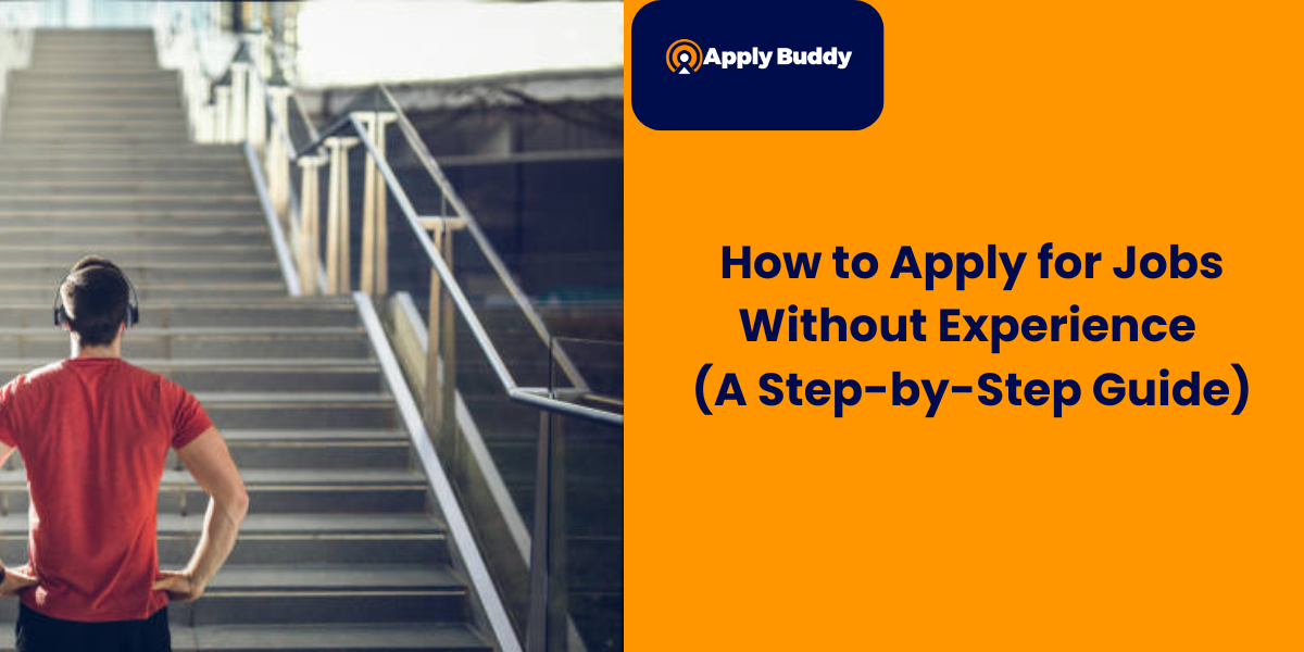 How to Apply for Jobs Without Experience (A Step-by-Step Guide)