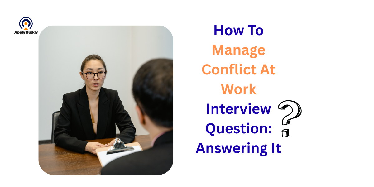 How To Manage Conflict At Work Interview Question: Answering It