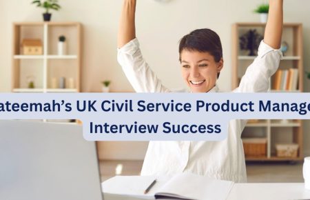 Fateemah’s UK Civil Service Product Manager Interview Success
